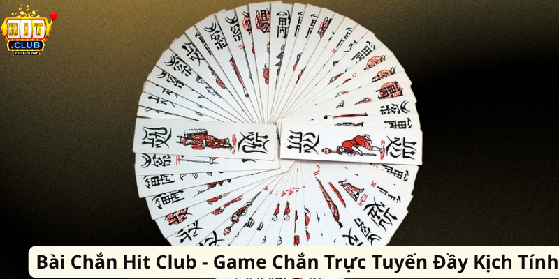 Bài Chắn Hit Club - Game Chắn Trực Tuyến Đầy Kịch Tính Bài Chắn Hit Club - Game Chắn Trực Tuyến Đầy Kịch Tính